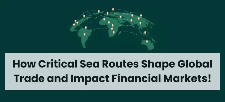 How Critical Sea Routes Shape Global Trade and Impact Financial Markets